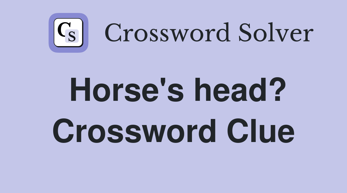 Horse's head? Crossword Clue Answers Crossword Solver